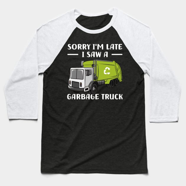 Sorry I'm late a saw a Garbage Truck Garbage Baseball T-Shirt by DesignergiftsCie